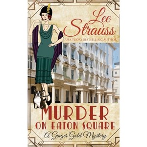 Murder on Eaton Square - (Ginger Gold Mystery) by  Lee Strauss (Paperback) - 1 of 1