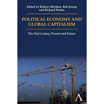 Political Economy and Global Capitalism - (Anthem Politics and IR) by  Robert Albritton & Bob Jessop & Richard Westra (Paperback)