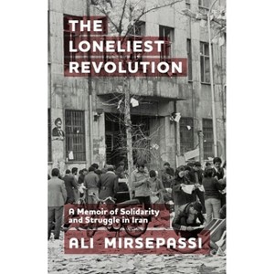 The Loneliest Revolution - (Edinburgh Historical Studies of Iran and the Persian World) by  Ali Mirsepassi (Paperback) - 1 of 1