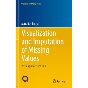 Visualization and Imputation of Missing Values - (Statistics and Computing) by  Matthias Templ (Hardcover) - 1 of 1