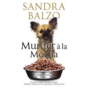 Murder a la Mocha - (Maggy Thorsen Mystery) by  Sandra Balzo (Paperback) - 1 of 1