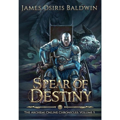 Spear of Destiny - by  James Osiris Baldwin (Hardcover)