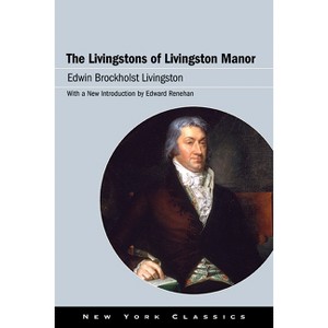 The Livingstons of Livingston Manor - (Excelsior Editions) by  Edwin Brockholst Livingston (Paperback) - 1 of 1