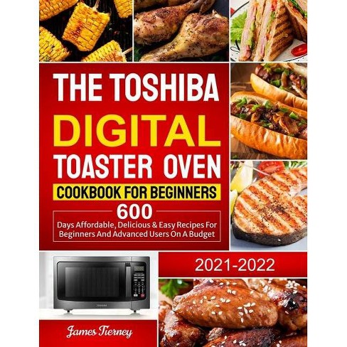 The Toshiba Digital Toaster Oven Cookbook For Beginners 2021-2022