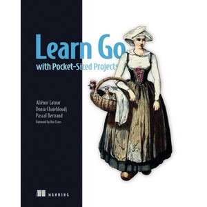 Learn Go with Pocket-Sized Projects - by  Aliénor LaTour & Donia Chaiehloudj & Pascal Bertrand (Paperback) - 1 of 1