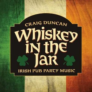 Craig Duncan - Whiskey In The Jar: Irish Pub Party Music (CD) - 1 of 1