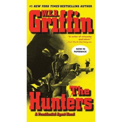 The Hunters - (Presidential Agent Novels) by  W E B Griffin (Paperback)