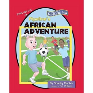 Pipeline's African Adventure - by  Spanky Macher (Paperback) - 1 of 1