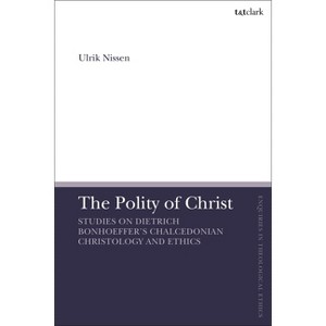 The Polity of Christ - (T&t Clark Enquiries in Theological Ethics) by  Ulrik Nissen (Hardcover) - 1 of 1