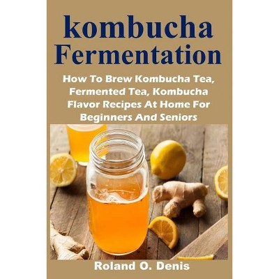 Kombucha Fermentation - by  Roland O Denis (Paperback)