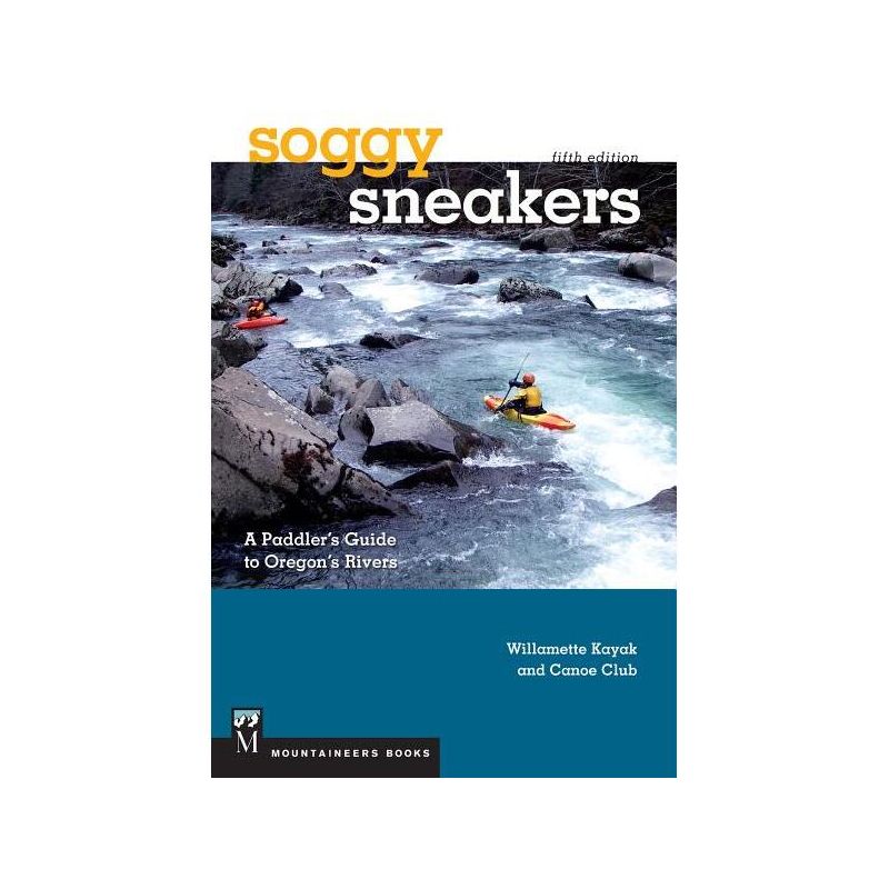 Soggy Sneakers, 5th Edition - by  Willamette Kayak & Canoe Club (Paperback), 1 of 2