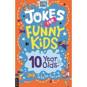 Jokes for Funny Kids: 10 Year Olds - (Buster Laugh-A-Lot Books) by  Josephine Southon (Paperback) - 1 of 1