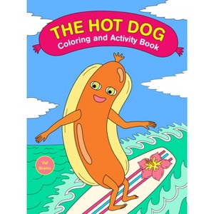 The Hot Dog Coloring and Activity Book - by  Val Brains (Paperback) - 1 of 1