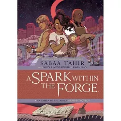 A Spark Within the Forge: An Ember in the Ashes Graphic Novel - by  Sabaa Tahir & Nicole Andelfinger (Hardcover)