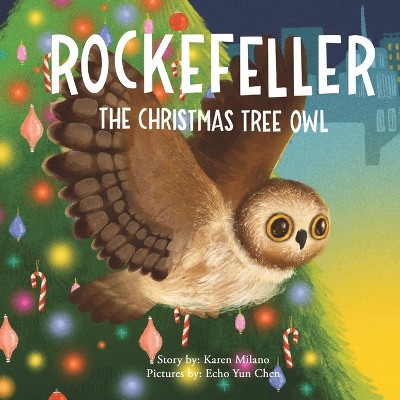 Rockefeller, the Christmas Tree Owl - by  Karen Milano (Hardcover)