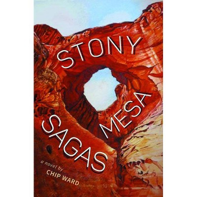Stony Mesa Sagas - by  Chip Ward (Paperback)