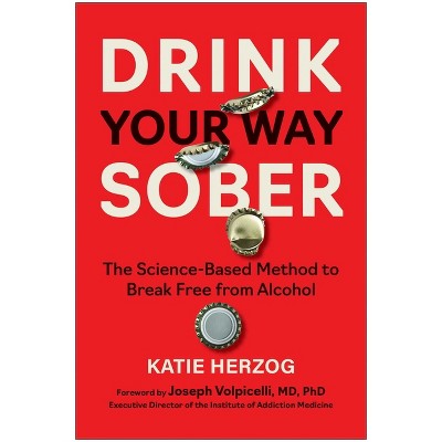 Drink Your Way Sober - by  Katie Herzog (Paperback)