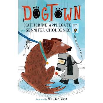 Dogtown - (Dogtown Book) by  Katherine Applegate & Gennifer Choldenko (Paperback)
