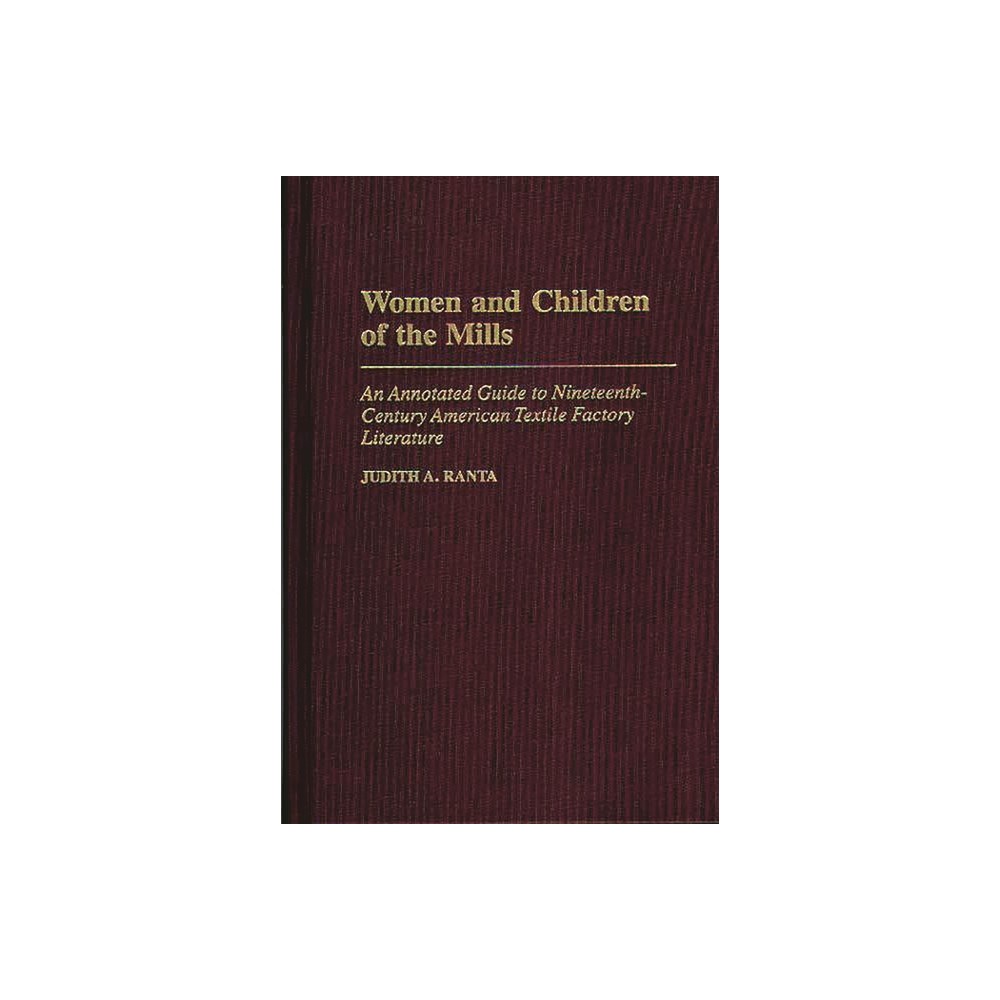 Women and Children of the Mills - (Bibliographies and Indexes in American Literature) Annotated by Judith Ranta (Hardcover)