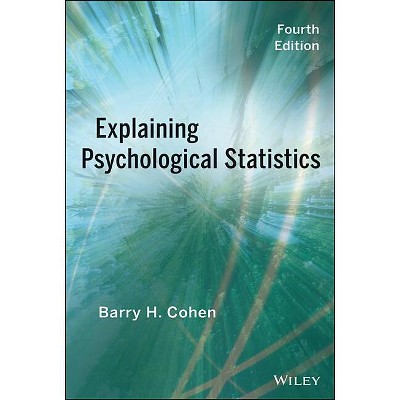Explaining Psychological Statistics - 4th Edition by  Barry H Cohen (Hardcover)