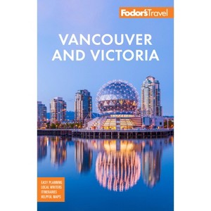 Fodor's Vancouver & Victoria - (Full-Color Travel Guide) 7th Edition by  Fodor's Travel Guides (Paperback) - 1 of 1