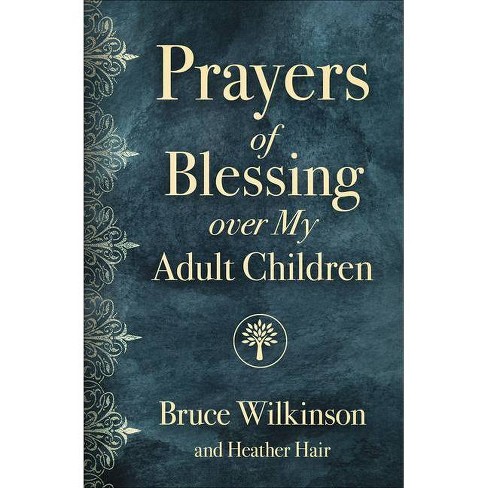 Prayers Of Blessing Over My Adult Children By Bruce Wilkinson Heather Hair Paperback Target