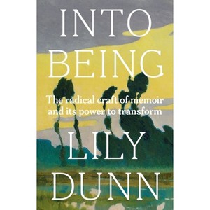 Into Being - by  Lily Dunn (Hardcover) - 1 of 1