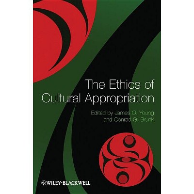 The Ethics of Cultural Appropriation - by  James O Young & Conrad G Brunk (Paperback)
