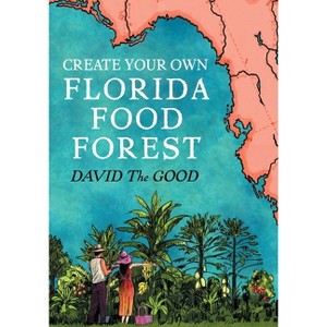 Create Your Own Florida Food Forest - 2nd Edition by  David The Good (Paperback) - 1 of 1