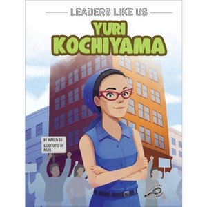Yuri Kochiyama - (Leaders Like Us) by  Karen Su (Hardcover) - 1 of 1