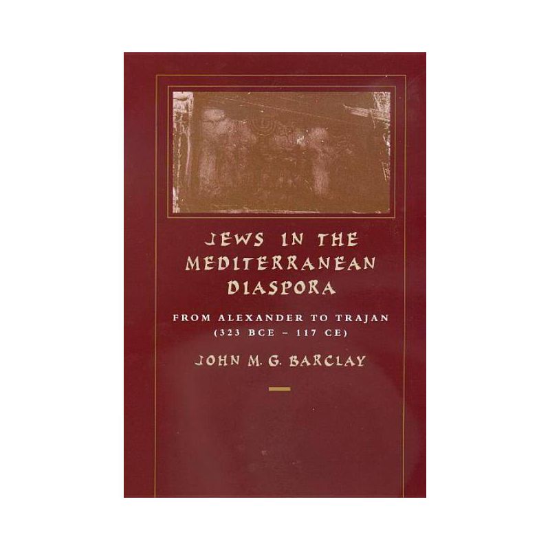 Jews in the Mediterranean Diaspora - (Hellenistic Culture and Society) by  John M G Barclay (Paperback), 1 of 2