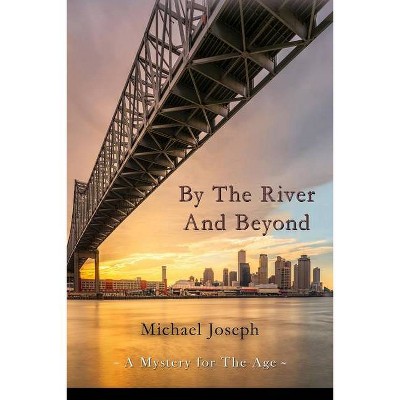 By The River And Beyond - by  Michael Joseph (Paperback)