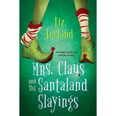 Mrs. Claus and the Santaland Slayings - (A Mrs. Claus Mystery) by  Liz Ireland (Paperback)