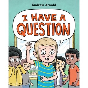 I Have a Question - by  Andrew Arnold (Hardcover) - 1 of 1