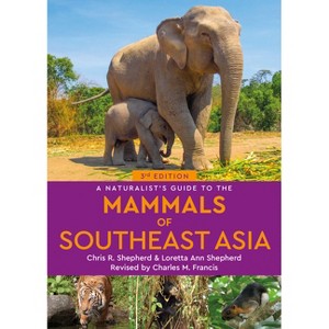 A Naturalist's Guide to the Mammals of Southeast Asia - (Naturalists' Guides) 3rd Edition by  Shepherd (Paperback) - 1 of 1