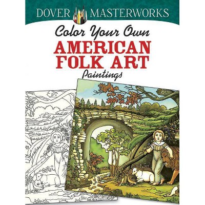Dover Masterworks: Color Your Own American Folk Art Paintings - (Adult Coloring) by  Marty Noble (Paperback)