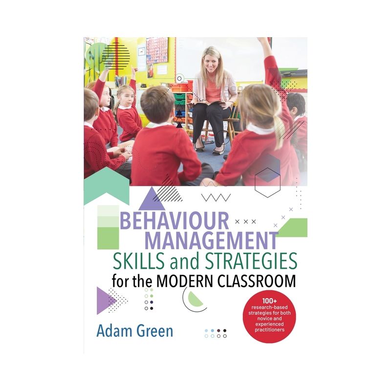 Behaviour Management Skills and Strategies for the Modern Classroom - by  Adam Green (Paperback), 1 of 2
