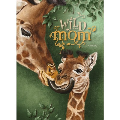 Wild about Mom - by  Jessie Jans (Hardcover)