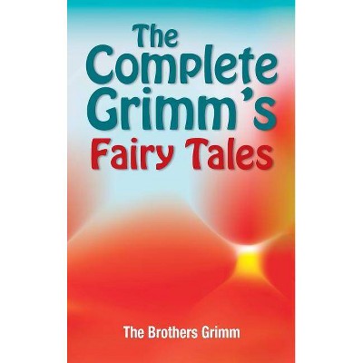 The Complete Grimm's Fairy Tales - by  The Brothers Grimm (Hardcover)