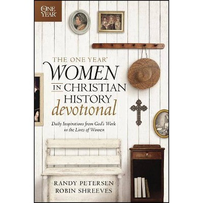 The One Year Women in Christian History Devotional - by  Randy Petersen & Robin Shreeves (Paperback)