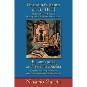Grandma's Santo on Its Head / El Santo Patas Arriba de Mi Abuelita - by  Nasario García (Paperback) - 1 of 1
