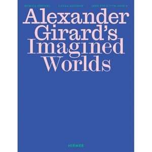 Alexander Girard's Imagined Worlds - by  Monica Obniski & Laura Addison (Hardcover) - 1 of 1