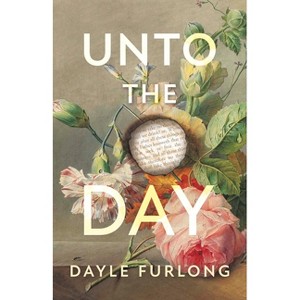 Unto the Day - by  Dayle Furlong (Paperback) - 1 of 1