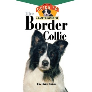 The Border Collie - (Your Happy Healthy Pet Guides) by  Mary R Burch (Hardcover) - 1 of 1