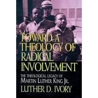 Toward a Theology of Radical Involvement - by  Luther D Ivory (Paperback)