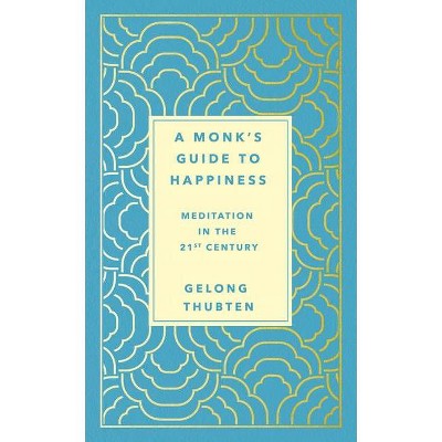 A Monk's Guide to Happiness - by  Gelong Thubten (Hardcover)