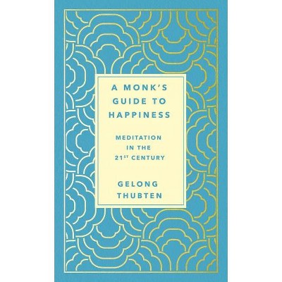 A Monk's Guide to Happiness - by  Gelong Thubten (Hardcover)