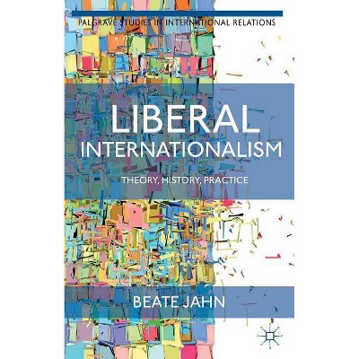 Liberal Internationalism - (Palgrave Studies in International Relations (Paperback)) by  B Jahn (Paperback)