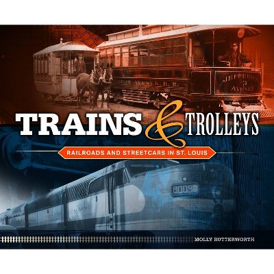 Trains and Trolleys - by  Molly Butterworth (Hardcover)