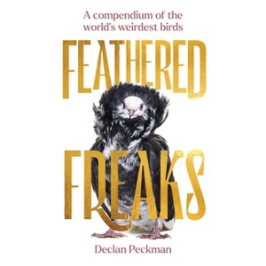 Feathered Freaks - by  Declan Peckman (Hardcover) - 1 of 1